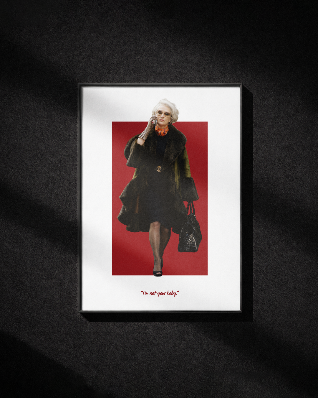 Miranda Priestly - “I'm not your baby”