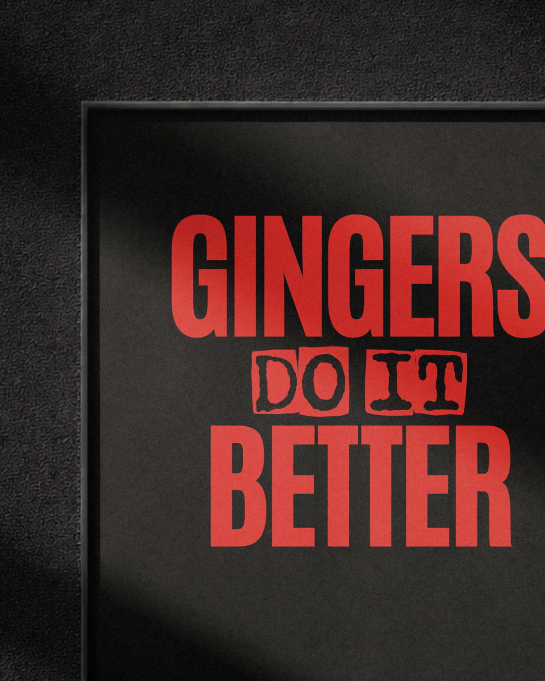 "Gingers do it better" - Black edition